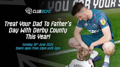 Treat Your Dad To Father’s Day With Derby County This Year