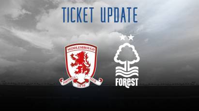 Ticket Update: Middlesbrough, Forest And Season Tickets